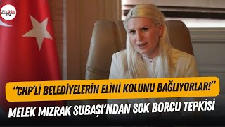 Melek Mızrak Subaşından AKPye SGK borcu tepkisi quotquotDoğru çözüm önerileri bekliyoruzquot [upl. by Ecyrb]