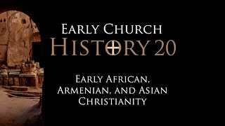 20 Early African Armenian and Asian Christianity [upl. by Goodhen555]