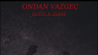 Kuytu amp Albay  Ondan Vazgeç Official Audio [upl. by Edythe]