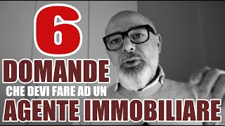 Le 6 domande che devi assolutamente fare ad un Agente Immobiliare [upl. by Samp844]