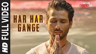 Har Har Gange Full Song  Batti Gul Meter Chalu  Arijit Singh  Shahid Kapoor Shraddha Kapoor [upl. by Imac]