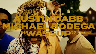 Austin Dabb Michael Bodega  Wassup [upl. by Ralaigh]