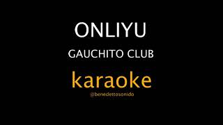 KARAOKE  Onliyu  Gauchito Club [upl. by Hpesoj]