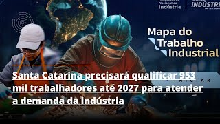 SC precisará qualificar 953 mil trabalhadores até 2027 para atender a demanda da indústria [upl. by Eelir]