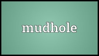 Mudhole Meaning [upl. by Hocker]