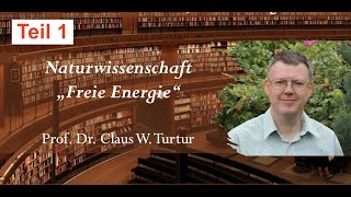 01 Naturwissenschaft Freie Energie Claus W Turtur  DieAkademiederDenker [upl. by Uot371]