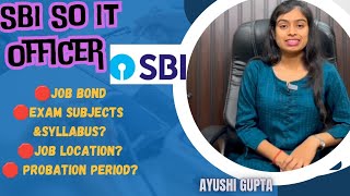 SBI SO IT OFFICER  JOB LOCATION  SUBJECTS  SYLLABUS  PROBATION PERIOD amp BOND [upl. by Mafalda73]