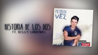 Dennis Fernando Ft Kelly Cardenas  Historia de los Dos  Cover Audio [upl. by Yeznil]