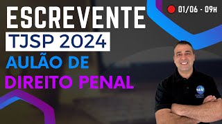 🔴 Concurso ESCREVENTE TJSP 2024  Aulão de Direito Penal [upl. by Kelley]