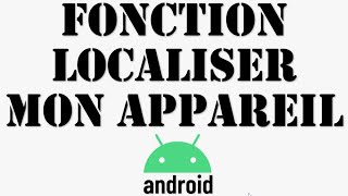 LOCALISER UN MOBILE ANDROID comment activer la localisation dun appareil [upl. by Sherfield783]