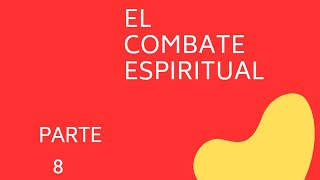 EL COMBATE ESPIRITUAL PARTE 8 [upl. by Nylyak]