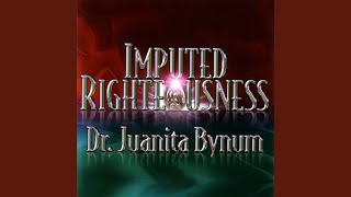 Imputed Righteousness Part 4 [upl. by Aiuhsoj]