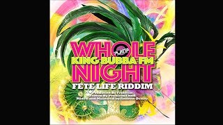 Whole Night Fete Life Riddim  Official Audio  King Bubba FM [upl. by Oranneg]