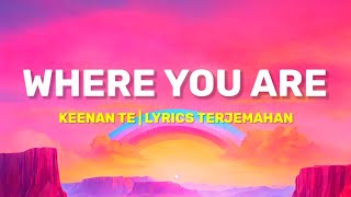 Keenan Te  Where You Are Lyrics Terjemahan Oh I know that you light up the world around ya [upl. by Itraa100]