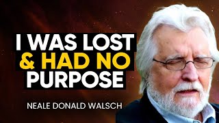 FIND YOUR PURPOSE  When You Feel Depressed amp Lost LISTEN TO THIS  Neale Donald Walsch [upl. by Eitak326]