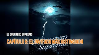 El Guerrero Supremo Audio Capítulo 6 El invitado más distinguido [upl. by Alaik160]