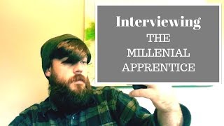 Interviewing the Millennial Apprentice [upl. by Annohsak274]