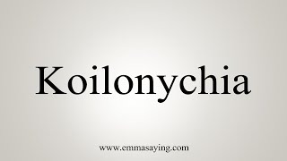 How To Say Koilonychia [upl. by Anerahs]