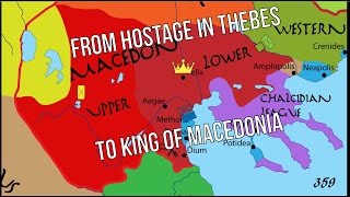 Philip II  01  From Hostage in Thebes to King of Macedonia [upl. by Padraic]