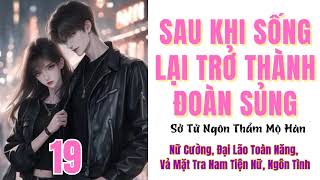 Tập 19  SAU KHI SỐNG LẠI TRỞ THÀNH ĐOÀN SỦNG  Nữ cường Đại lão toàn năng Vả mặt tra nam tiện nữ [upl. by Neumark]