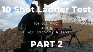 10 Shot Ladder Tests for 65 PRC using 153gr Hornady ATips PART 2 [upl. by Nosrej]