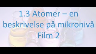 132 Atomer – en beskrivelse på mikronivå  Film 2 [upl. by Nomal325]