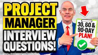 PROJECT MANAGER INTERVIEW QUESTIONS amp ANSWERS 30 60 amp 90DAY PLANS for PROJECT MANAGERS [upl. by Manley]