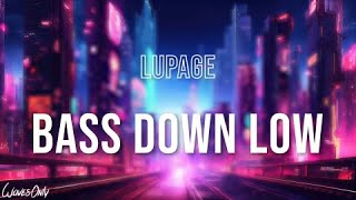 Lupage  BASS DOWN LOW Lyrics [upl. by Ardnalac348]