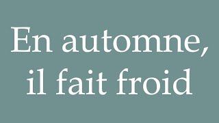 How to Pronounce En automne il fait froid In autumn its cold Correctly in French [upl. by Portia]