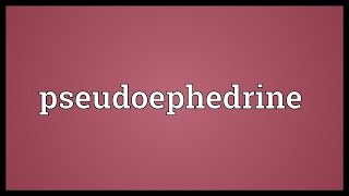 Pseudoephedrine Meaning [upl. by Ades328]