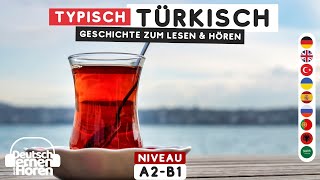 843 Typisch Türkisch  Geschichte zum Lesen amp Hören  Deutsch lernen durch Hören Niveau A2B1 [upl. by Antonetta]