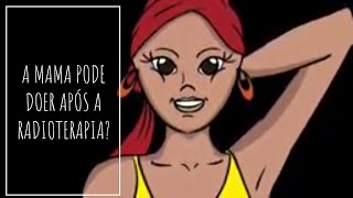 A Mama pode doer após a Radioterapia [upl. by Nytram137]