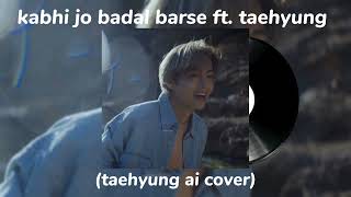 Kabhi jo badal barse ft Taehyung ai cover bts taehyung aicover Arijit Singh [upl. by Janie959]