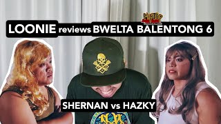 LOONIE  BREAK IT DOWN Rap Battle Review E13  BWELTA BALENTONG 6 SHERNAN vs HAZKY [upl. by Sheridan718]