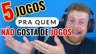 5 JOGOS PRA QUEM NÃO GOSTA DE JOGOS [upl. by Panthea]