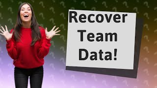 How do I recover deleted team data [upl. by Amalia]