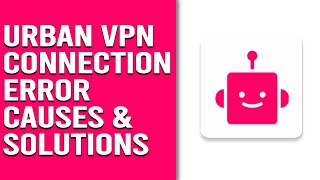 Urban VPN Connection Error Exploring Origins Resolutions and Expert Fixes Alleviate the Problem [upl. by Chesna]