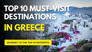 Top 10 MustVisit Destinations in Greece [upl. by Ilac385]