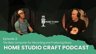 The Best Computer for Recording and Producing Music Home Studio Craft Podcast Episode 3 [upl. by Barren]