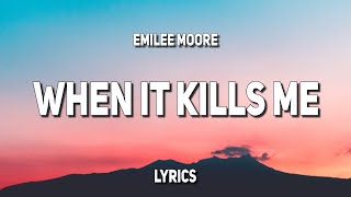 Emilee Moore  When It Kills Me Lyrics [upl. by Attenwahs873]