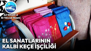 Konyanın Asırlık Sanatı Keçe İşçiliğinin İncelikleri  Alp Kırşanla Bir Yolculuk Hikayesi [upl. by Okram812]