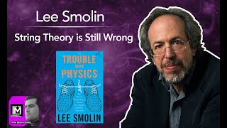 Lee Smolin String Theory Is Still Wrong 152 [upl. by Cirted]