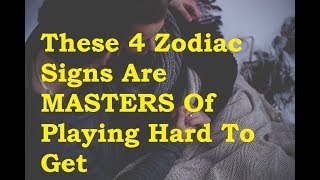 These 4 Zodiac Signs Are MASTERS Of Playing Hard To Get [upl. by Merlina]