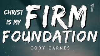 Cody Carnes  Firm Foundation HE WONT Lyrics [upl. by Stutsman823]