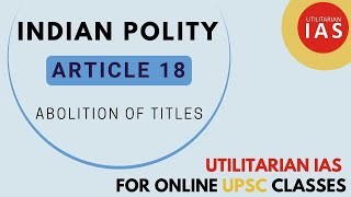 Article 18 of Indian Constitution  Abolition of Titles  Fundamental Right  UPSC [upl. by Norahs]