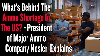 Whats Behind The Ammo Shortage In The US  President of Major Ammo Company Nosler Explains [upl. by Asiret]