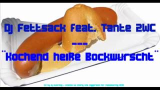 DJ Fettsack feat Tante 2 WC  Kochend heiße Bockwurst [upl. by Ajnos]