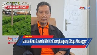 JOURNAL  Mantan Ketua Bawaslu Nilai Air Kubangkangkung Diduga Melanggar  Cilacap Terkini [upl. by Nallak]