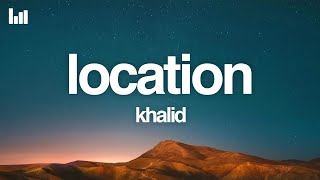 Khalid  Location Lyrics [upl. by Alethia665]