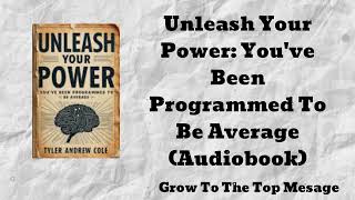 Unleash Your Power Youve Been Programmed To Be Average Audiobook  Grow To The Top Message [upl. by Hallerson]